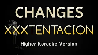 Changes - XXXTENTACION (Karaoke Songs With Lyrics - Higher Key)