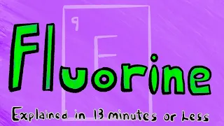 Fluorine Explained In 13 Minutes or Less