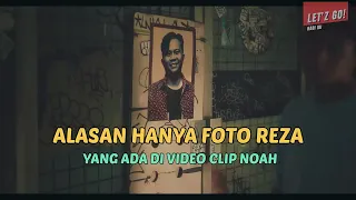 TERNYATA INI ALASAN KENAPA HANYA FOTO POSTER REZA YANG ADA DI VIDEO KLIP NOAH