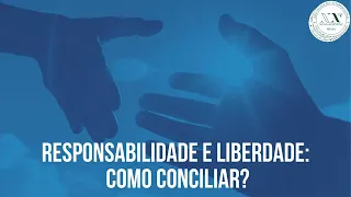 Responsabilidade e Liberdade: como conciliar?