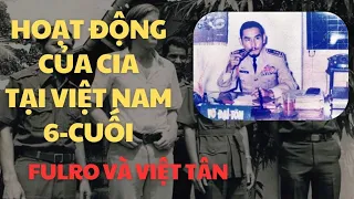 6 | HOẠT ĐỘNG PHÁ HOẠI VÀ LẬT ĐỔ CỦA CIA TẠI VIỆT NAM | FULRO RỒI VIỆT TÂN | TẬP CUỐI