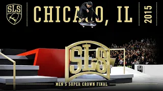 2015 SLS World Championship: Chicago, IL | MEN'S SUPER CROWN FINAL | Full Broadcast