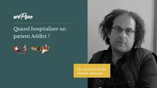 Dr Karila - Quand hospitaliser un patient Addict