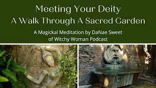 Meet Your Deity - Goddess or God -A Walk Through A Sacred Garden - Magickal Meditation Series