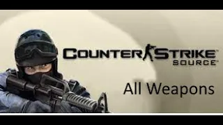 Counter-Strike Source | All Weapons Showcase