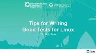 Tips for Writing Good Tests for Linux - Tim Bird, Sony