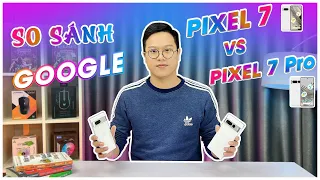 So Sánh Google Pixel 7 và Pixel 7 Pro