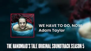 We Have to Go, Now | The Handmaid's Tale S05 Original Soundtrack by Adam Taylor