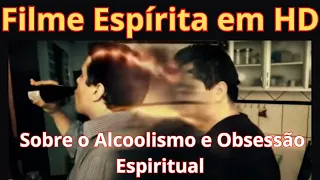 Filme Espirita Completo │ Sobre o Alcoolismo e Obsessão Espiritual│Poder da Prece Contra os Vícios