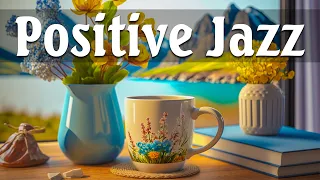 Positive Jazz Music - Relaxing Jazz Coffee Music and Elegant Spring Bossa Nova for Good Mood, Relax