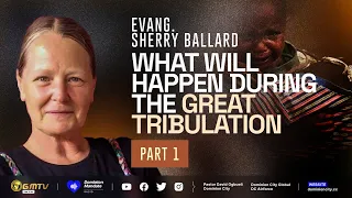 WHAT WILL HAPPEN DURING THE GREAT TRIBULATION, PART 1 | EVANG. SHERRY BALLARD #endtime #tribulation