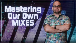 Mastering Our Own Mixes Sucks, But Here's How I Do It