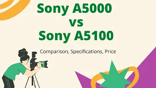 Sony A5000 vs A5100 Comparison, Specifications, Price