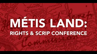 Métis Land: Rights and Scrip Conference - 8 February, 2019, 10 AM