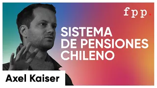 Axel Kaiser | El sistema de pensiones chileno