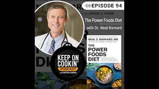 94 - The Power Foods Diet with Dr. Neal Barnard (Keep On Cookin' Podcast)