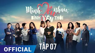 Mình Yêu Nhau, Bình Yên Thôi Tập 7 | Phim truyền hình VTV3 hay nhất 2024 |  Full HD | SK Pictures