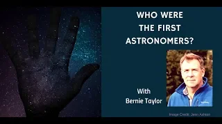 Who were the first astronomers? -- Bernie Taylor