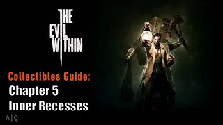 Evil Within Collectibles Guide - Chapter 5 - Inner Recesses