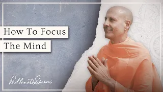 How To Focus Your Mind | His Holiness Radhanath Swami