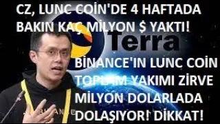 TERRA LUNA CZ🚀BİNANCE LUNC COİN'DE 4 HAFTADA BAKIN KAÇ MİLYON $ YAKIM YAPTI🔥CZ'NİN LUNC MEGA YAKIMI🚀