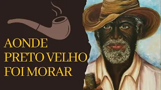 Aonde Preto Velho foi morar