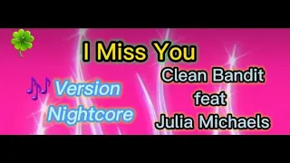 (Version Nightcore) I Miss You - Clean Bandit feat Julia Michaels.