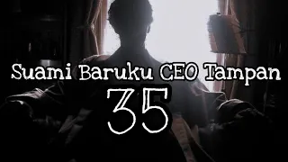 suami Baruku CEO Tampan episode 35