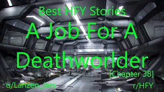 Best HFY Reddit Stories: A Job For A Deathworlder [Chapter 38] (r/HFY)