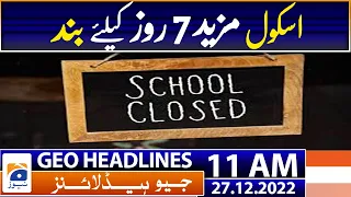 Geo Headlines Today 11 AM | LHC directs govt to extend winter vacations by 7 more days | 27 Dec 2022