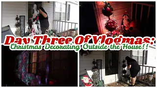 Day Three Of Vlogmas: Decorating For Christmas Outside the House!!
