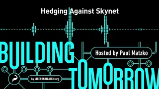 Building Tomorrow, Ep.11: Hedging Against Skynet