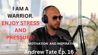 I Am A Warrior.  Embrace Stress And Pressure.  Andrew Tate Series. Ep.16 #motivation #inspirational