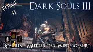 Dark Souls 3 #041 ★ Rosaria Mutter der Wiedergeburt [LP|Deutsch]