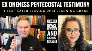 Ex Oneness Pentecostal Jennifer Rivas Testimony 1 Year After Leaving UPCI Growing in Grace & Truth