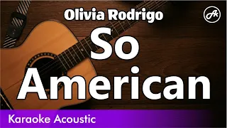 Olivia Rodrigo - So American (SLOW acoustic karaoke)