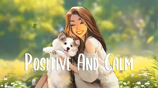 Enjoy Your Day 🍀 Chill morning songs that makes you feel positive and calm ~ Morning Vibes
