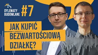 Jak kupić BEZWARTOŚCIOWĄ działkę? Dylematy budowlane #7