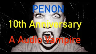 PENON 10th Anniversary - An Audio Vampire