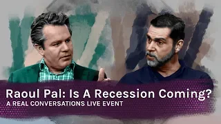 Real Conversations: Raoul Pal - Is A Recession Coming?