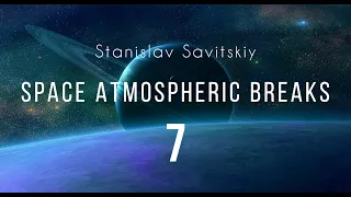 Stanislav Savitskiy - Space Atmospheric Breaks Part 7