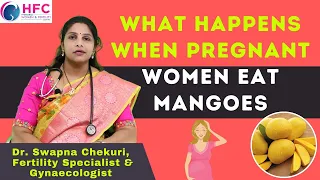 What happens When Pregnant Women Eat Mangoes | Can I Eat Mango During Pregnancy | HFC