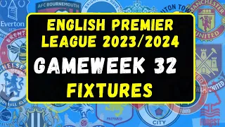 Gameweek 32 English Premier League Fixtures 2023/2024 Season