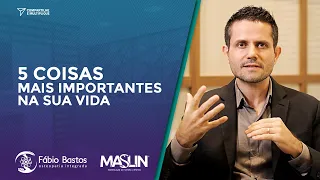 5 Coisas Mais Importantes na Sua Vida | Dr. Fábio Bastos