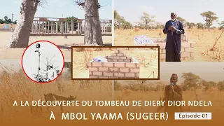 A la Découverte du tombeau de Diery Dior Ndela à  Mbol Yaama (sugeer) Episode 01