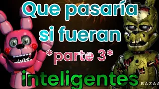 ¿Que pasaría si los animatrónicos de FNAF fueran inteligentes? (Parte 3)