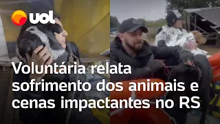 Voluntária relata sofrimento dos animais e cenas impactantes no RS