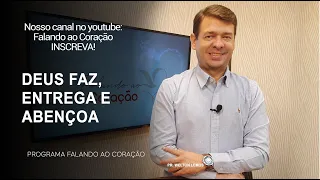 DEUS FAZ, ENTREGA E ABENÇOA | Programa Falando ao Coração | Pr Welton Lemos.