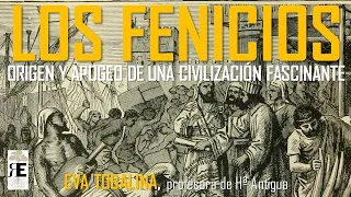 Los Fenicios: origen, desarrollo y apogeo de una civilización fascinante. Eva Tobalina