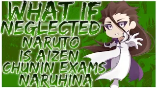 what if Neglected naruto is aizen chunin exams naruhina
